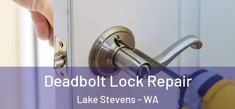 Deadbolt Lock Repair Lake Stevens - WA