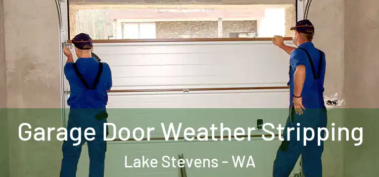  Garage Door Weather Stripping Lake Stevens - WA