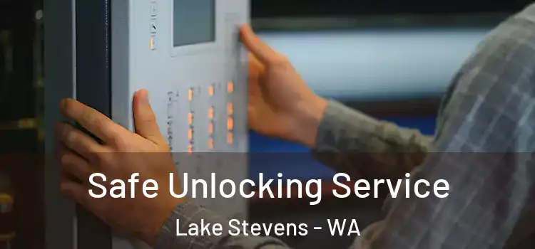 Safe Unlocking Service Lake Stevens - WA